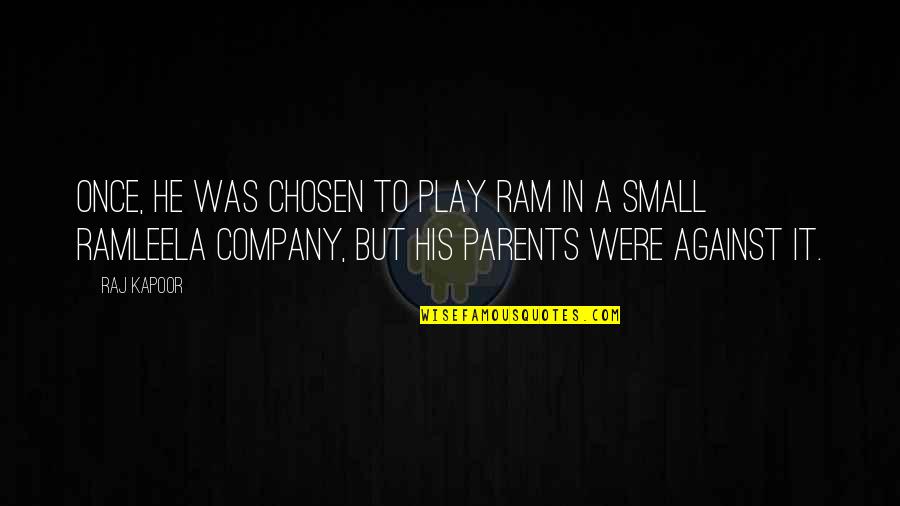 You Are Your Company Quotes By Raj Kapoor: Once, he was chosen to play Ram in