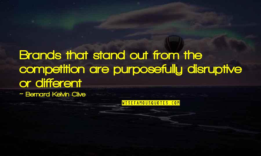 You Are Your Competition Quotes By Bernard Kelvin Clive: Brands that stand out from the competition are You Are Your Competition Quotes By Bernard Kelvin Clive: Brands that stand out from the competition are