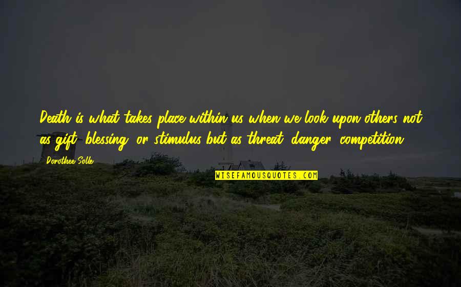 You Are Your Competition Quotes By Dorothee Solle: Death is what takes place within us when