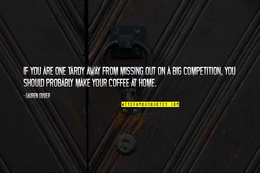 You Are Your Competition Quotes By Lauren Oliver: If you are one tardy away from missing