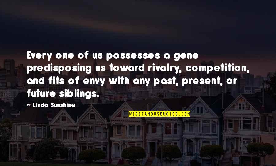 You Are Your Competition Quotes By Linda Sunshine: Every one of us possesses a gene predisposing