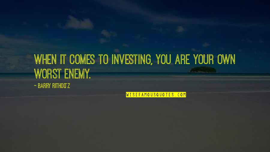 You Are Your Own Enemy Quotes By Barry Ritholtz: When it comes to investing, you are your