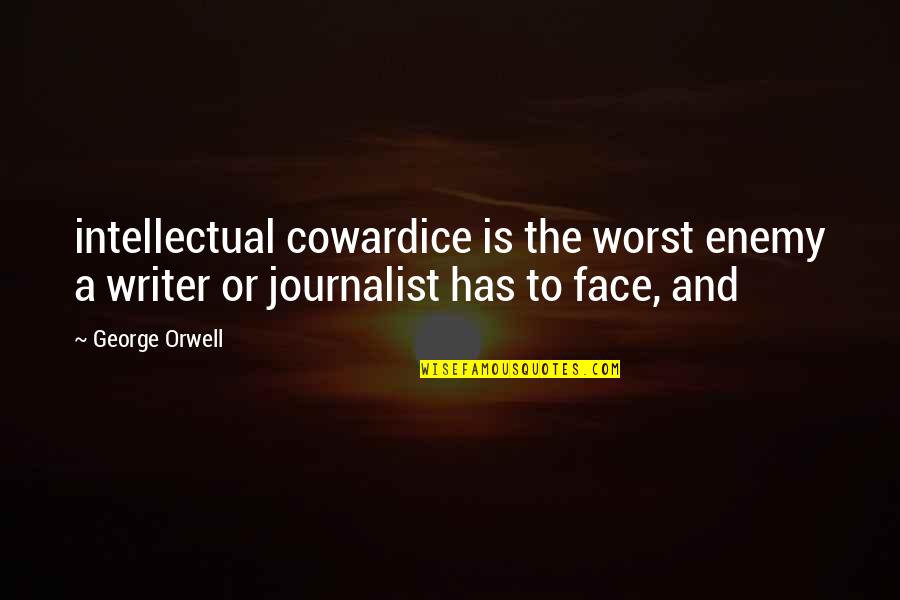 You Are Your Own Enemy Quotes By George Orwell: intellectual cowardice is the worst enemy a writer