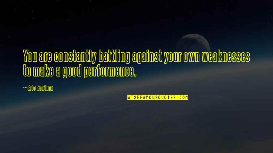 You Are Your Quotes By Eric Cantona: You are constantly battling against your own weaknesses