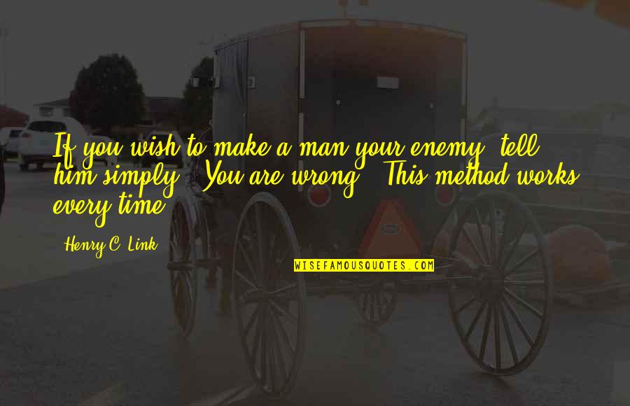 You Are Your Quotes By Henry C. Link: If you wish to make a man your