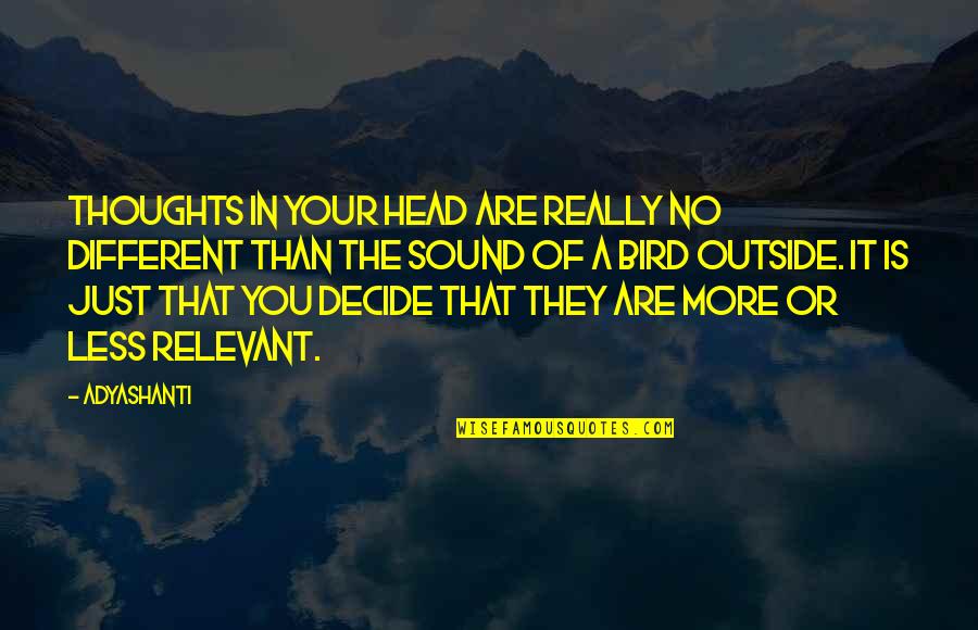 You Are Your Thoughts Quotes By Adyashanti: Thoughts in your head are really no different