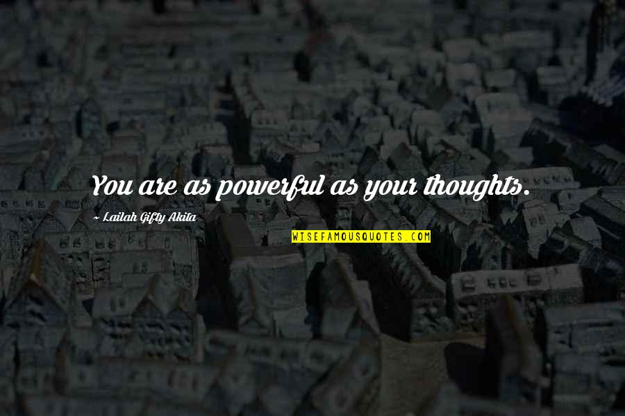 You Are Your Thoughts Quotes By Lailah Gifty Akita: You are as powerful as your thoughts.