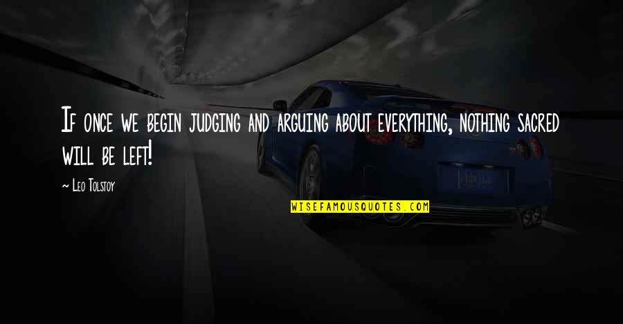 You Aren't Promised Tomorrow Quotes By Leo Tolstoy: If once we begin judging and arguing about