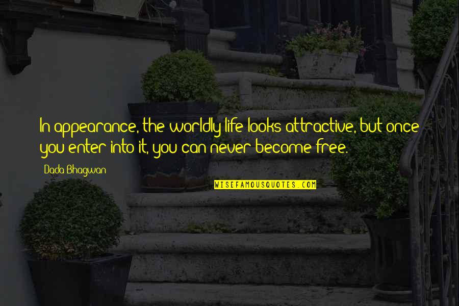 You Attractive Quotes By Dada Bhagwan: In appearance, the worldly life looks attractive, but You Attractive Quotes By Dada Bhagwan: In appearance, the worldly life looks attractive, but