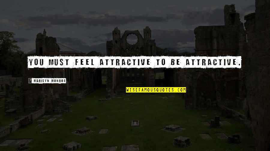 You Attractive Quotes By Marilyn Monroe: You must feel attractive to be attractive. You Attractive Quotes By Marilyn Monroe: You must feel attractive to be attractive.