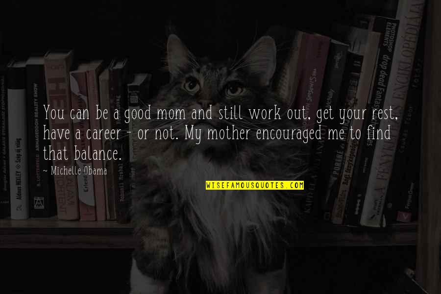 You Balance Me Out Quotes By Michelle Obama: You can be a good mom and still You Balance Me Out Quotes By Michelle Obama: You can be a good mom and still