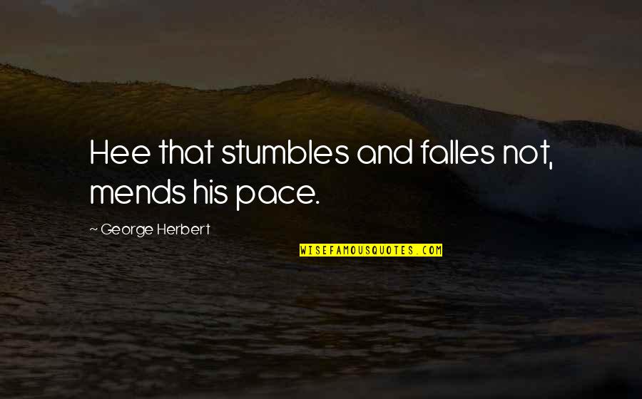 You Barely Know Me Quotes By George Herbert: Hee that stumbles and falles not, mends his