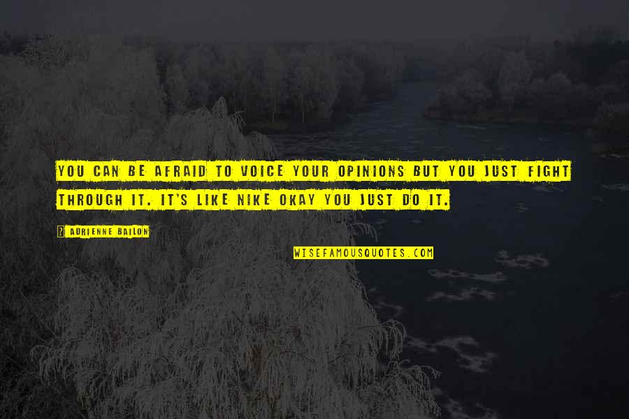You Be Okay Quotes By Adrienne Bailon: You can be afraid to voice your opinions You Be Okay Quotes By Adrienne Bailon: You can be afraid to voice your opinions