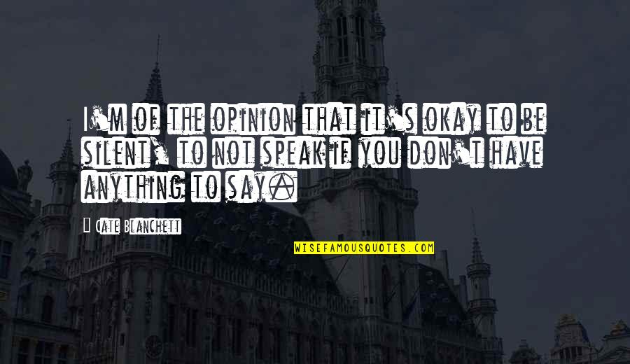 You Be Okay Quotes By Cate Blanchett: I'm of the opinion that it's okay to