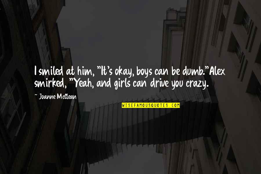 You Be Okay Quotes By Joanne McClean: I smiled at him, "It's okay, boys can You Be Okay Quotes By Joanne McClean: I smiled at him, "It's okay, boys can