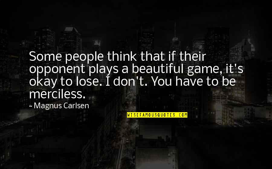 You Be Okay Quotes By Magnus Carlsen: Some people think that if their opponent plays You Be Okay Quotes By Magnus Carlsen: Some people think that if their opponent plays