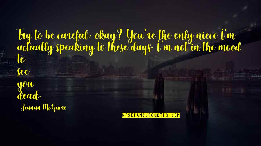 You Be Okay Quotes By Seanan McGuire: Try to be careful, okay? You're the only