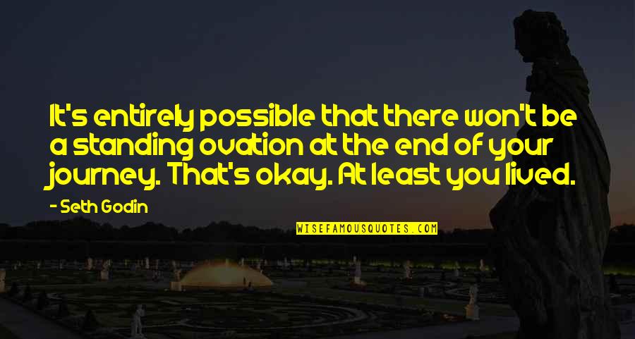 You Be Okay Quotes By Seth Godin: It's entirely possible that there won't be a
