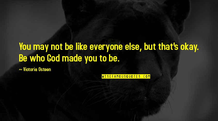 You Be Okay Quotes By Victoria Osteen: You may not be like everyone else, but