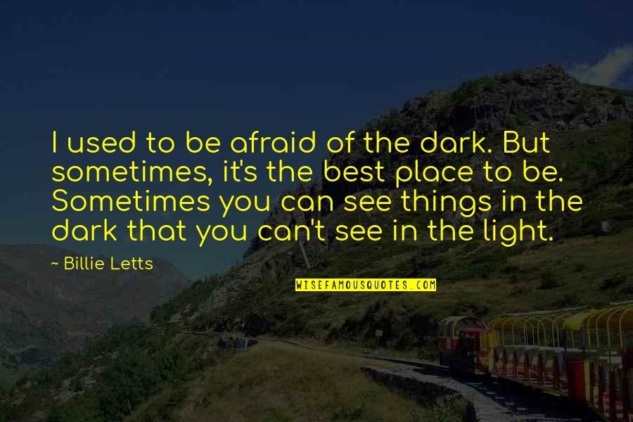 You Be The Best Quotes By Billie Letts: I used to be afraid of the dark.