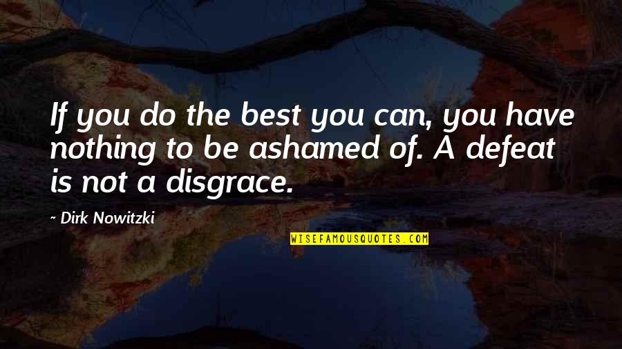 You Be The Best Quotes By Dirk Nowitzki: If you do the best you can, you