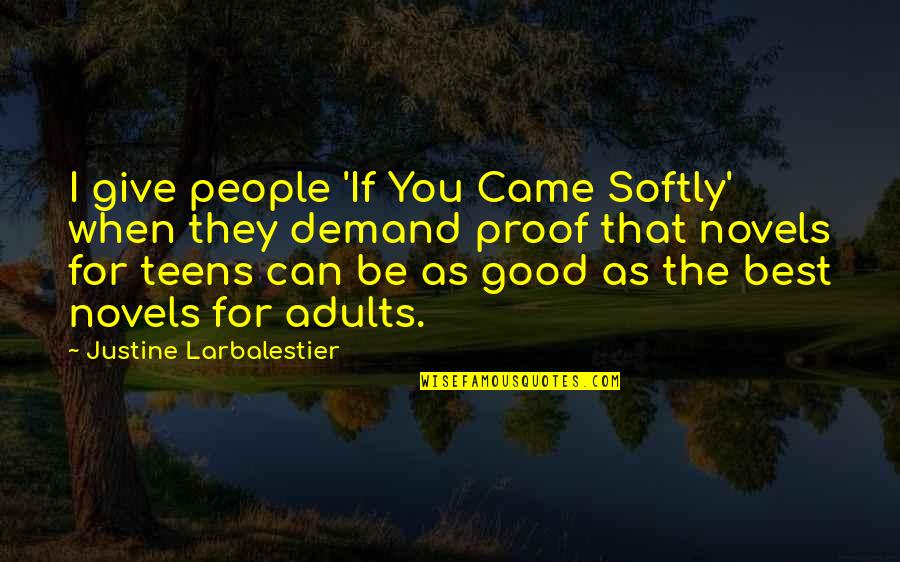 You Be The Best Quotes By Justine Larbalestier: I give people 'If You Came Softly' when