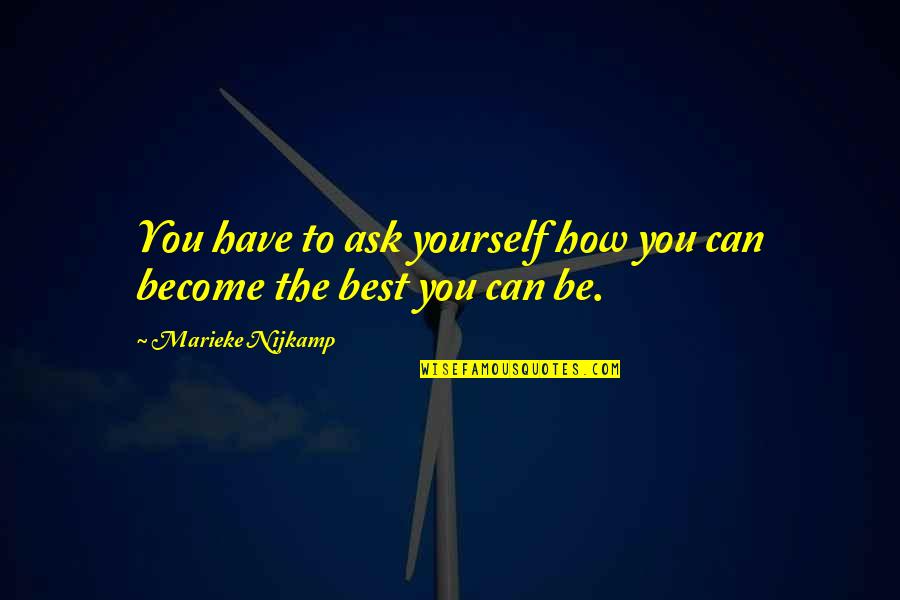 You Be The Best Quotes By Marieke Nijkamp: You have to ask yourself how you can