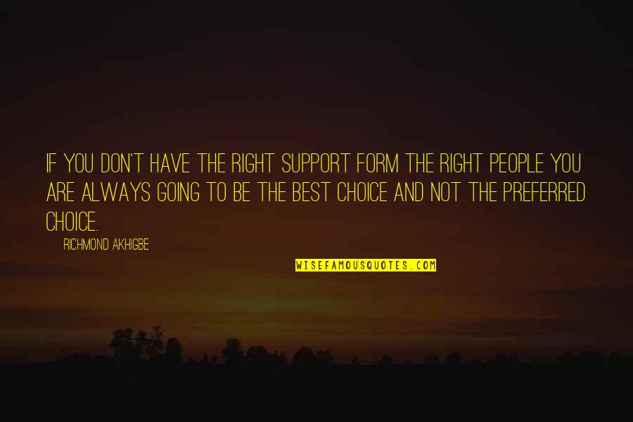 You Be The Best Quotes By Richmond Akhigbe: If you don't have the right support form