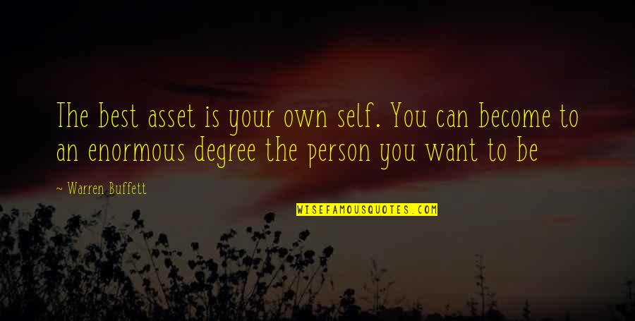 You Be The Best Quotes By Warren Buffett: The best asset is your own self. You