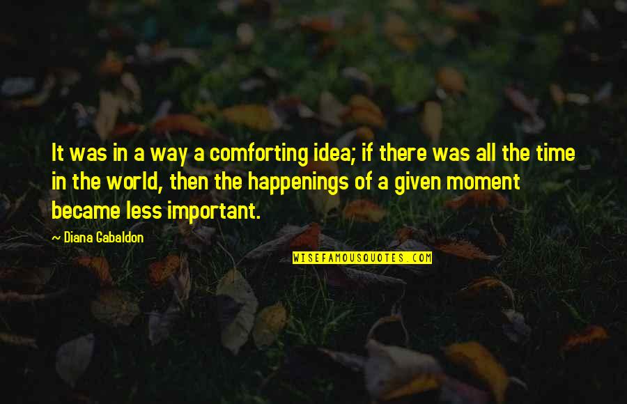 You Became My World Quotes By Diana Gabaldon: It was in a way a comforting idea; You Became My World Quotes By Diana Gabaldon: It was in a way a comforting idea;