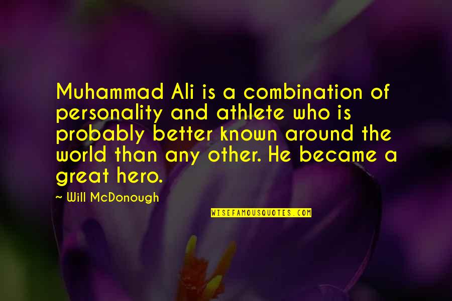 You Became My World Quotes By Will McDonough: Muhammad Ali is a combination of personality and