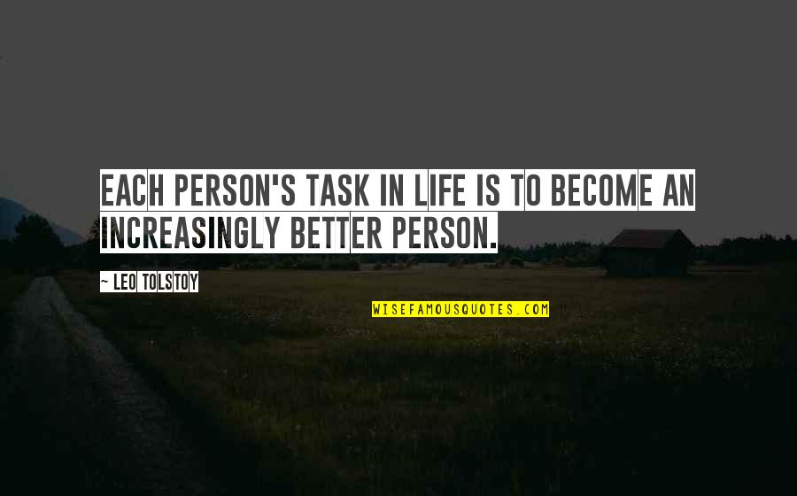 You Become A Better Person Quotes By Leo Tolstoy: Each person's task in life is to become