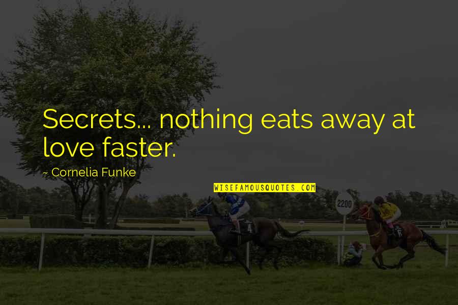 You Become What You Behold Quotes By Cornelia Funke: Secrets... nothing eats away at love faster.
