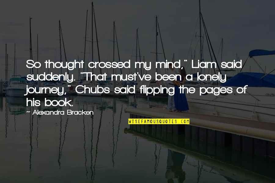 You Been On My Mind Quotes By Alexandra Bracken: So thought crossed my mind," Liam said suddenly.