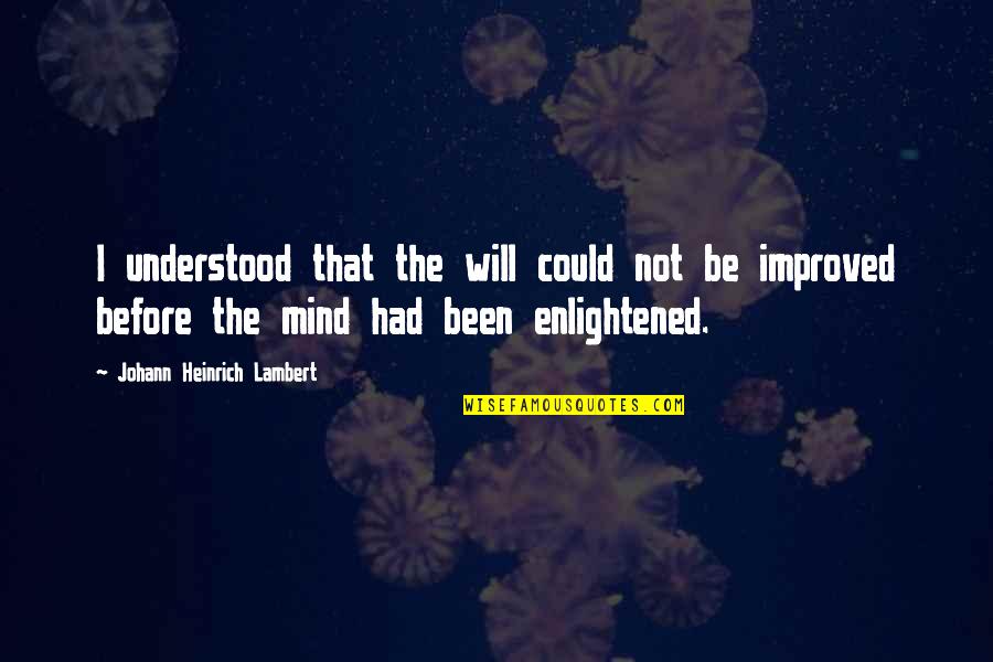 You Been On My Mind Quotes By Johann Heinrich Lambert: I understood that the will could not be