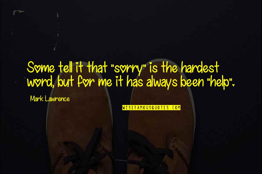 You Been There For Me Quotes By Mark Lawrence: Some tell it that "sorry" is the hardest
