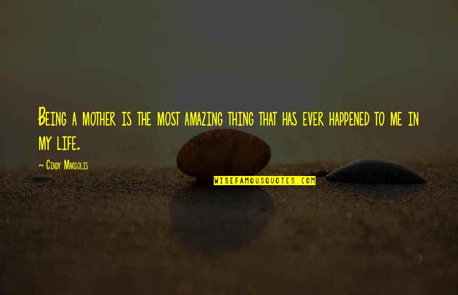 You Being Amazing Quotes By Cindy Margolis: Being a mother is the most amazing thing