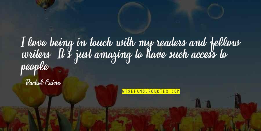 You Being Amazing Quotes By Rachel Caine: I love being in touch with my readers You Being Amazing Quotes By Rachel Caine: I love being in touch with my readers