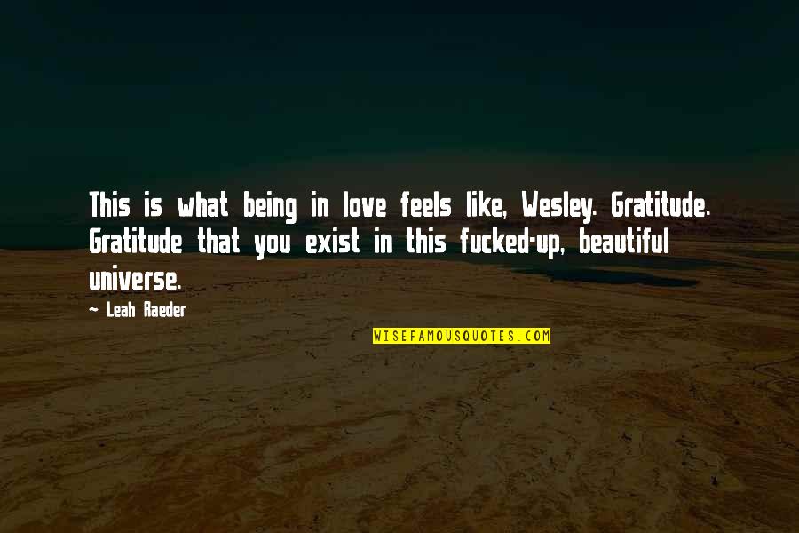 You Being Beautiful Quotes By Leah Raeder: This is what being in love feels like,