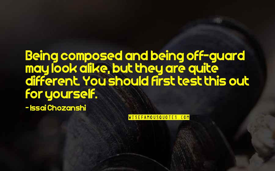 You Being Different Quotes By Issai Chozanshi: Being composed and being off-guard may look alike,