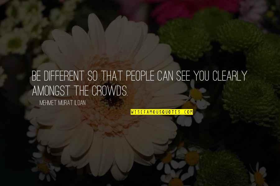 You Being Different Quotes By Mehmet Murat Ildan: Be different so that people can see you