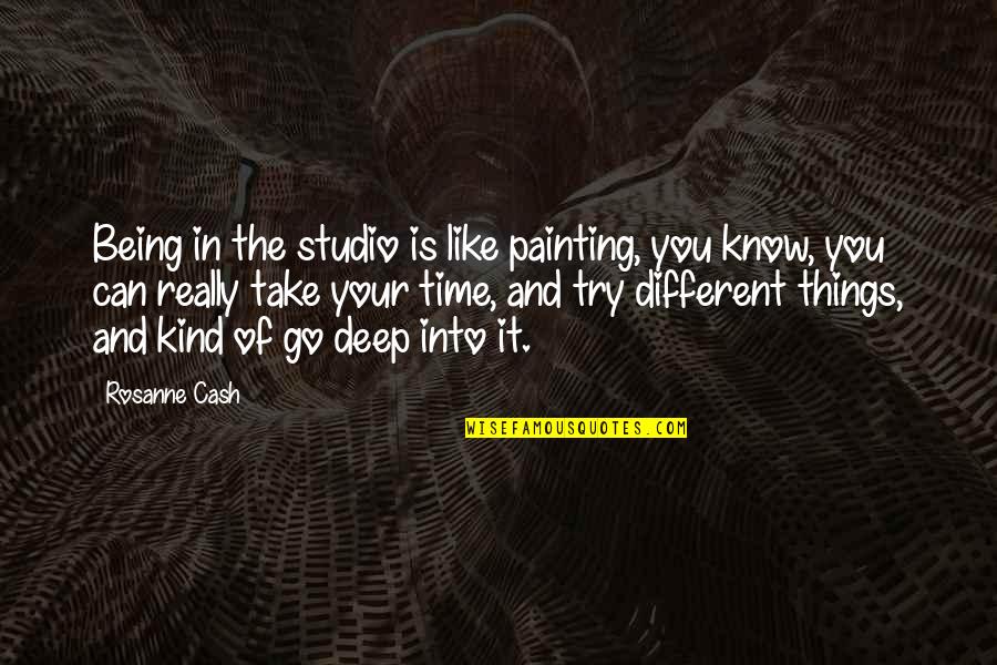 You Being Different Quotes By Rosanne Cash: Being in the studio is like painting, you