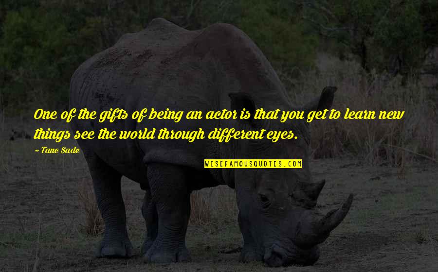 You Being Different Quotes By Tanc Sade: One of the gifts of being an actor