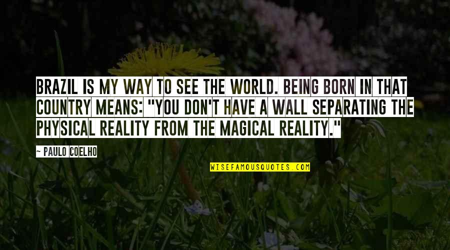 You Being Mean Quotes By Paulo Coelho: Brazil is my way to see the world.