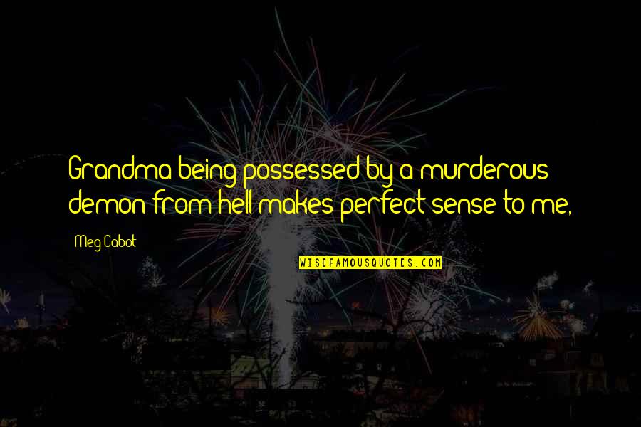 You Being Perfect For Me Quotes By Meg Cabot: Grandma being possessed by a murderous demon from