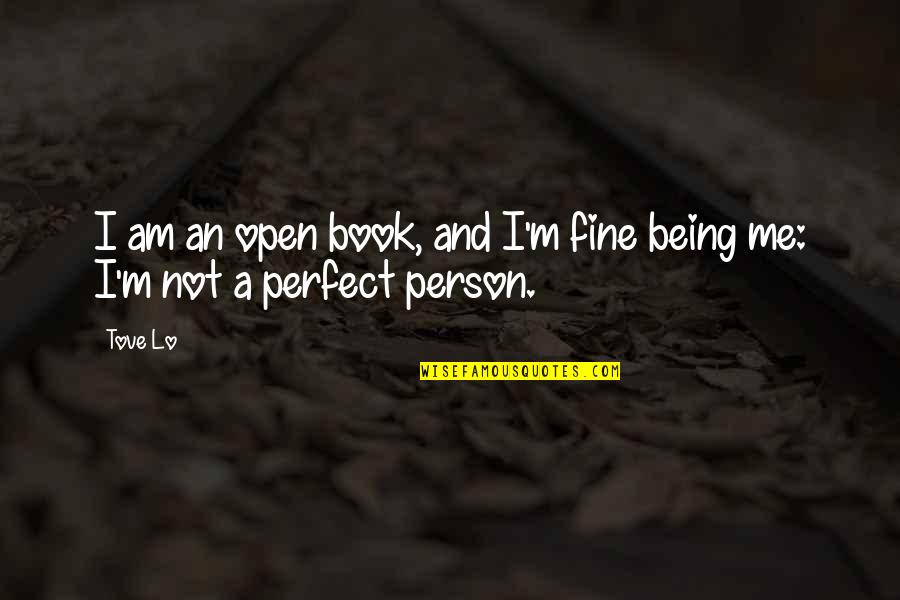 You Being Perfect For Me Quotes By Tove Lo: I am an open book, and I'm fine