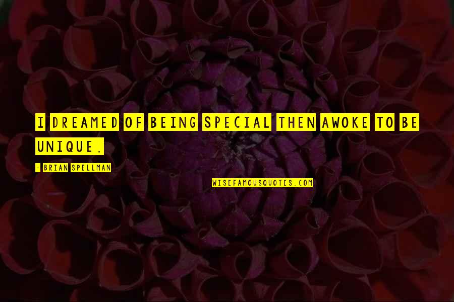 You Being Special Quotes By Brian Spellman: I dreamed of being special then awoke to You Being Special Quotes By Brian Spellman: I dreamed of being special then awoke to