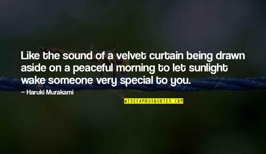 You Being Special Quotes By Haruki Murakami: Like the sound of a velvet curtain being You Being Special Quotes By Haruki Murakami: Like the sound of a velvet curtain being