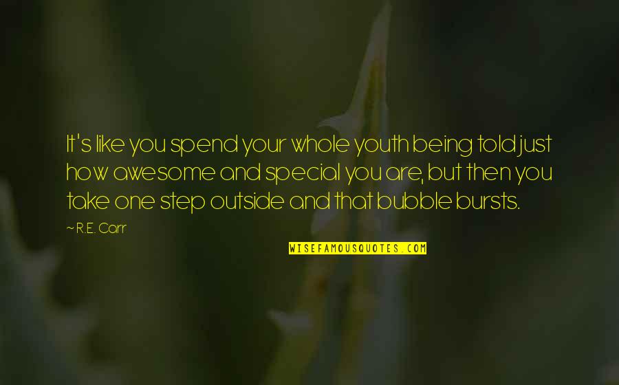 You Being Special Quotes By R.E. Carr: It's like you spend your whole youth being You Being Special Quotes By R.E. Carr: It's like you spend your whole youth being