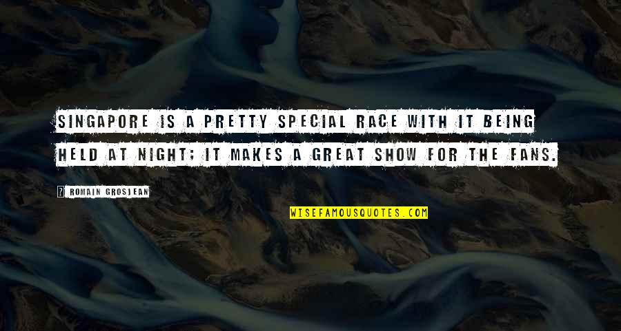 You Being Special Quotes By Romain Grosjean: Singapore is a pretty special race with it You Being Special Quotes By Romain Grosjean: Singapore is a pretty special race with it